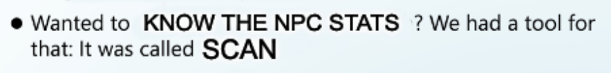wanted to know the NPC stats? we had a tool for that : it was called scan